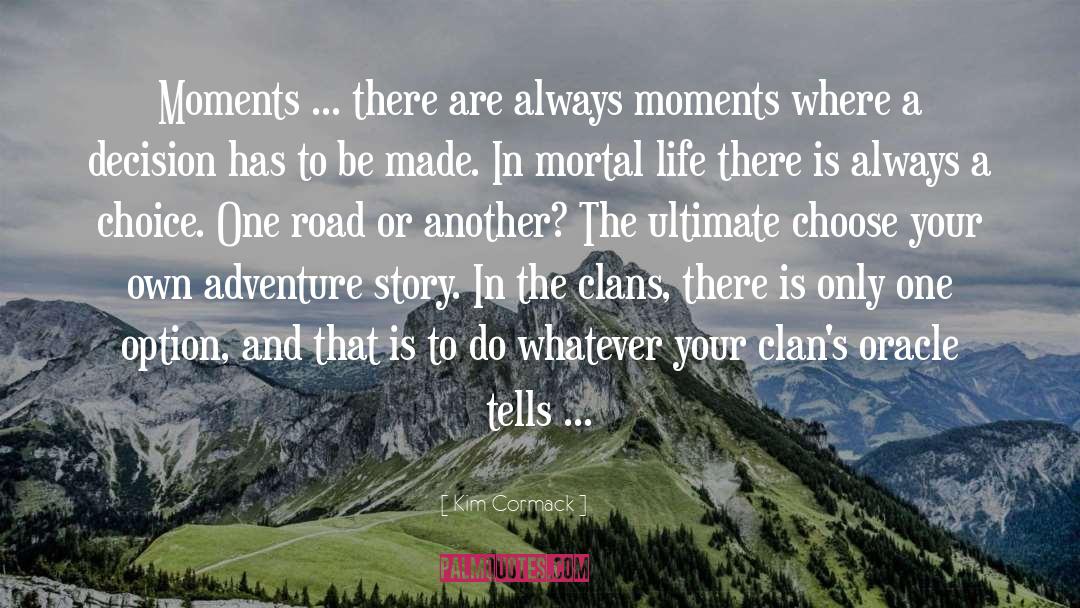 Kim Cormack Quotes: Moments ... there are always