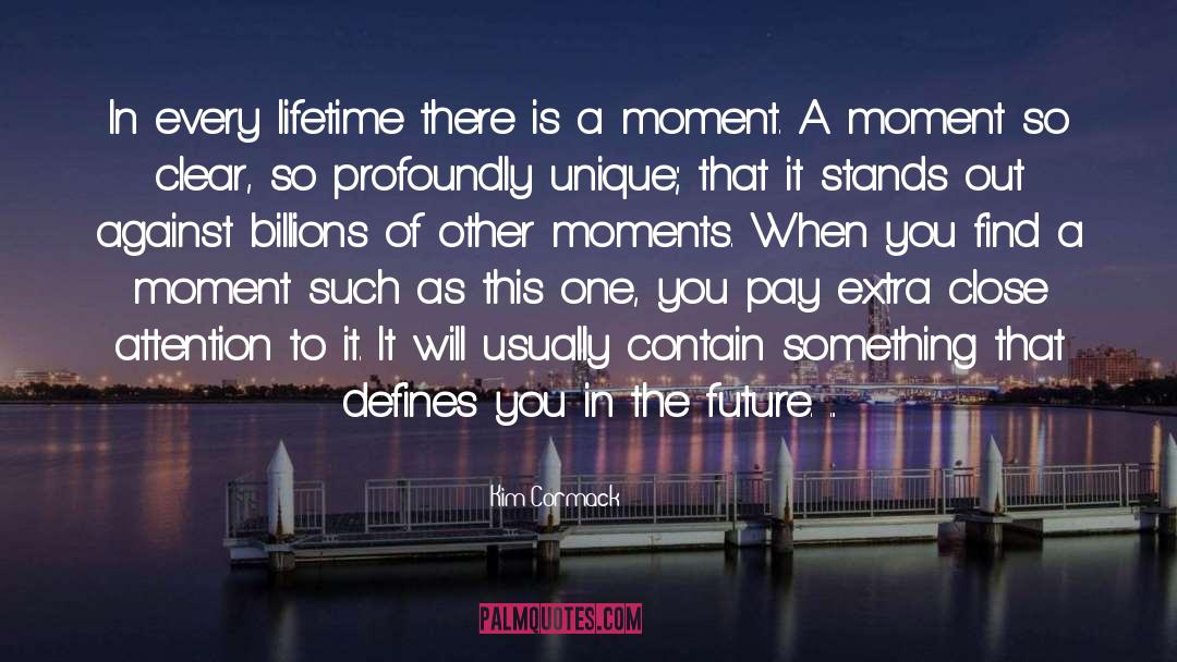 Kim Cormack Quotes: In every lifetime there is