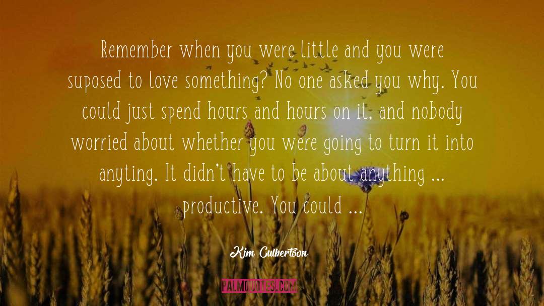 Kim Culbertson Quotes: Remember when you were little