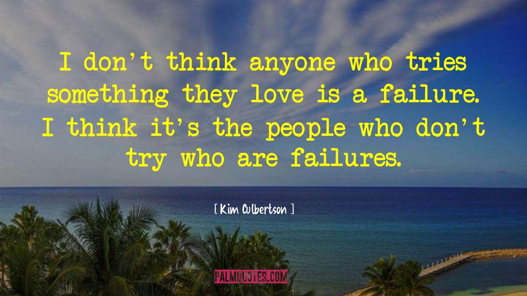 Kim Culbertson Quotes: I don't think anyone who