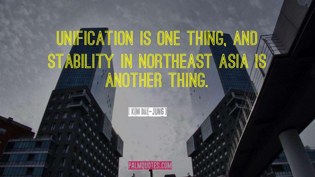 Kim Dae-jung Quotes: Unification is one thing, and