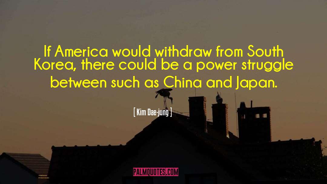 Kim Dae-jung Quotes: If America would withdraw from