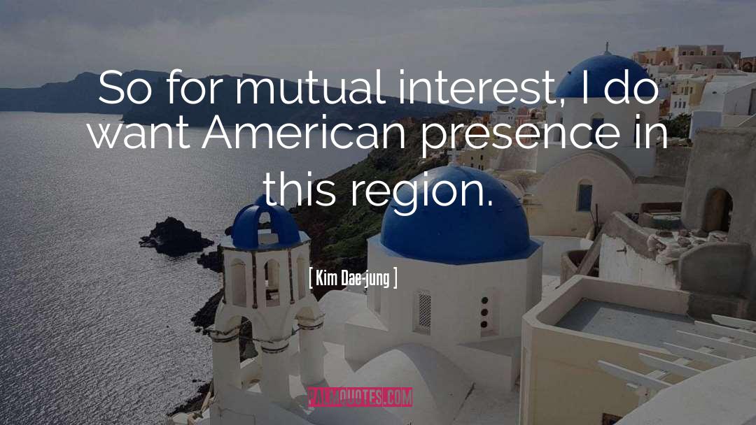 Kim Dae-jung Quotes: So for mutual interest, I