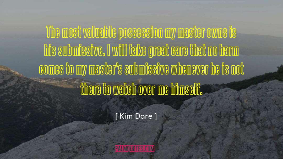 Kim Dare Quotes: The most valuable possession my