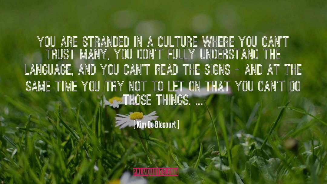 Kim De Blecourt Quotes: You are stranded in a