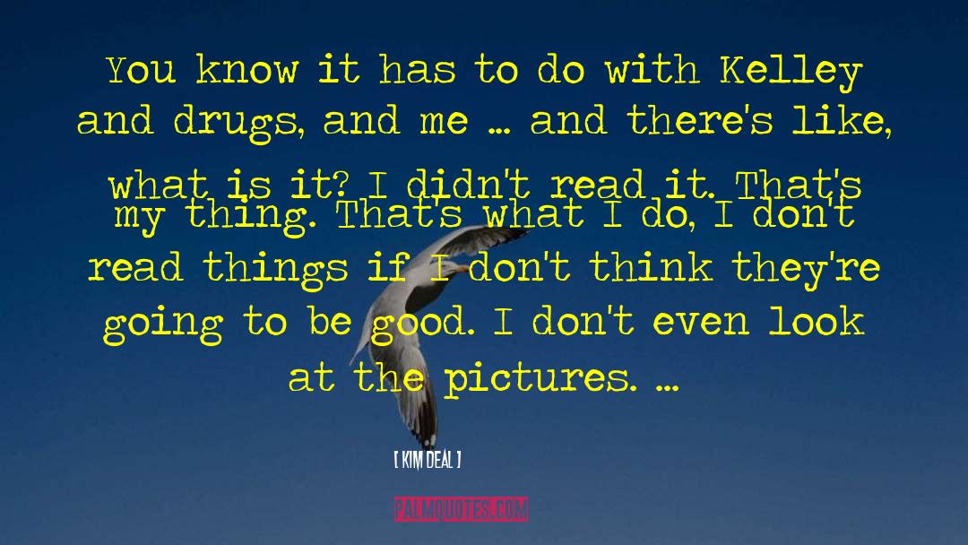 Kim Deal Quotes: You know it has to