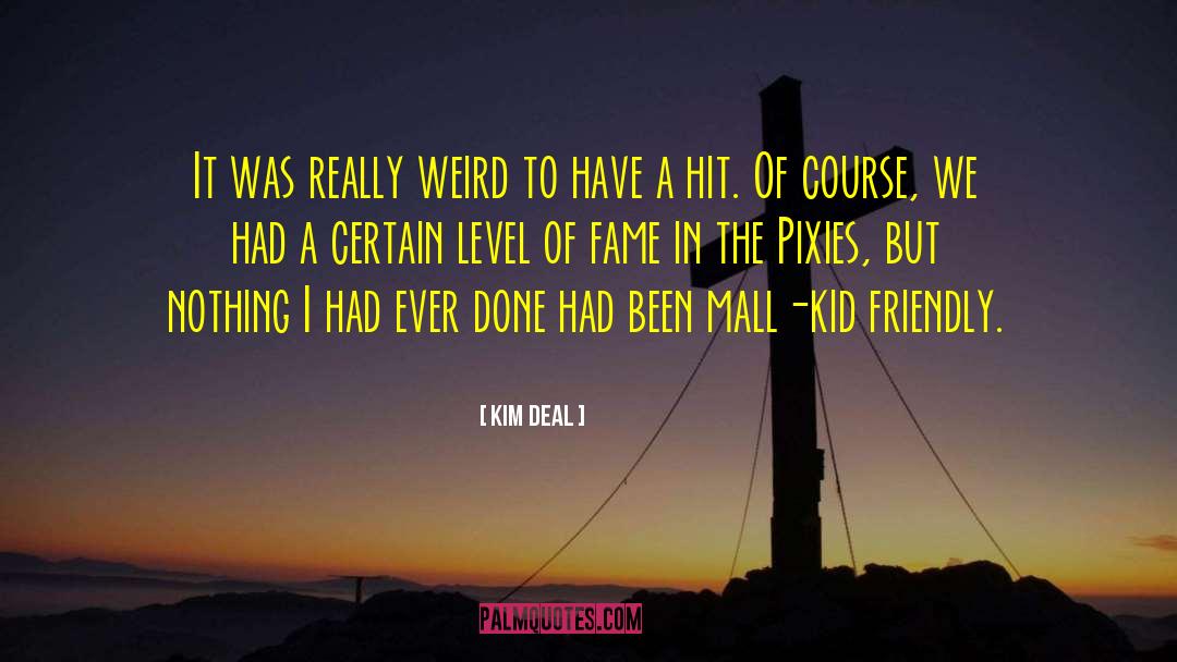 Kim Deal Quotes: It was really weird to