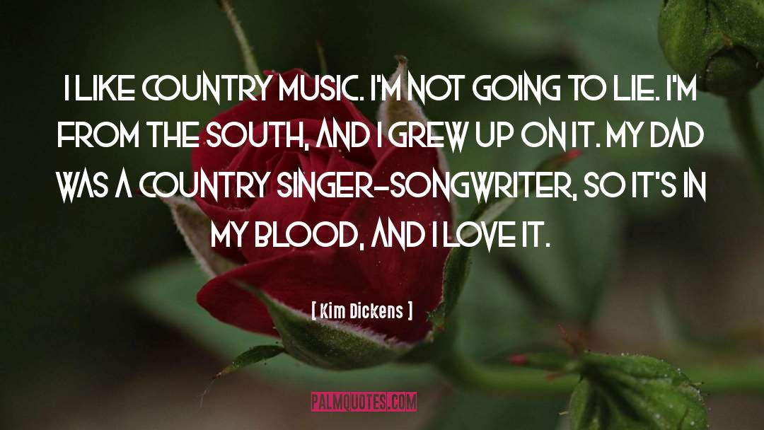 Kim Dickens Quotes: I like country music. I'm