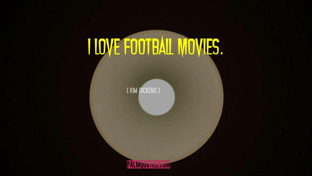 Kim Dickens Quotes: I love football movies.