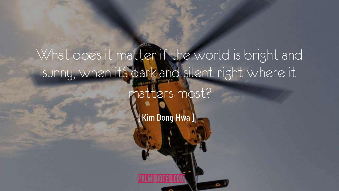 Kim Dong Hwa Quotes: What does it matter if