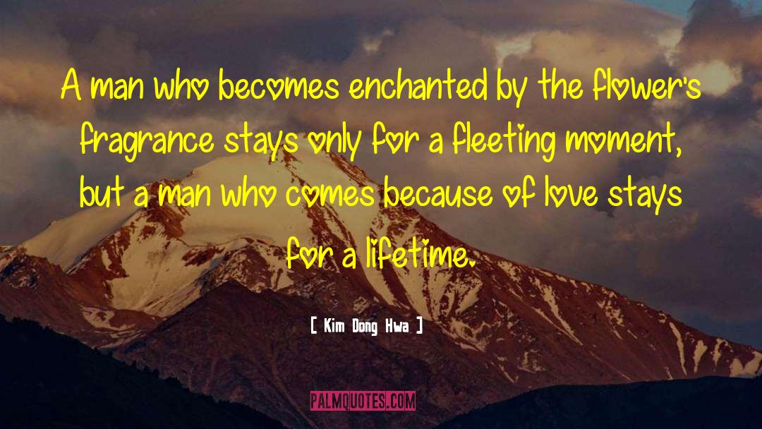 Kim Dong Hwa Quotes: A man who becomes enchanted