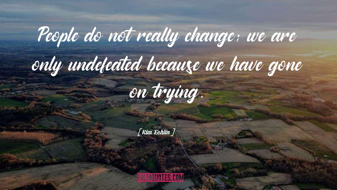 Kim Echlin Quotes: People do not really change;