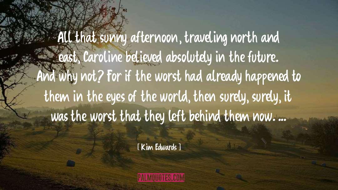Kim Edwards Quotes: All that sunny afternoon, traveling