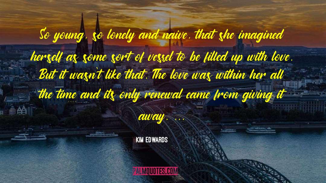 Kim Edwards Quotes: So young, so lonely and