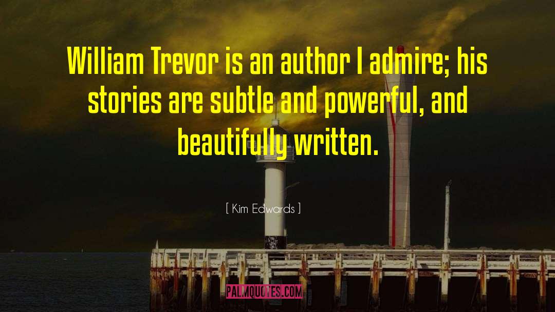 Kim Edwards Quotes: William Trevor is an author