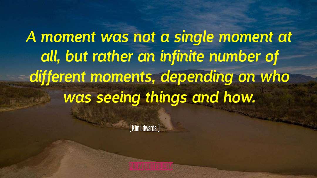 Kim Edwards Quotes: A moment was not a