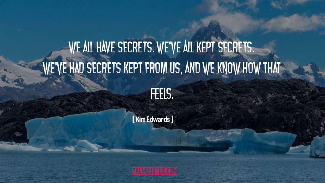 Kim Edwards Quotes: We all have secrets. We've