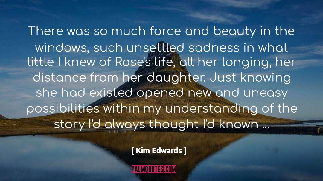 Kim Edwards Quotes: There was so much force
