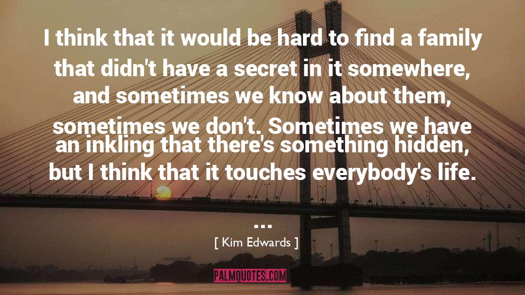 Kim Edwards Quotes: I think that it would