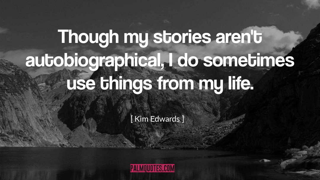Kim Edwards Quotes: Though my stories aren't autobiographical,