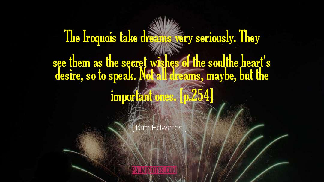 Kim Edwards Quotes: The Iroquois take dreams very