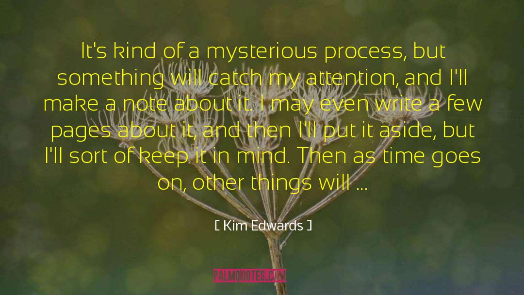 Kim Edwards Quotes: It's kind of a mysterious