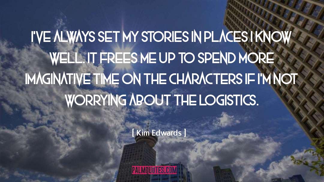 Kim Edwards Quotes: I've always set my stories