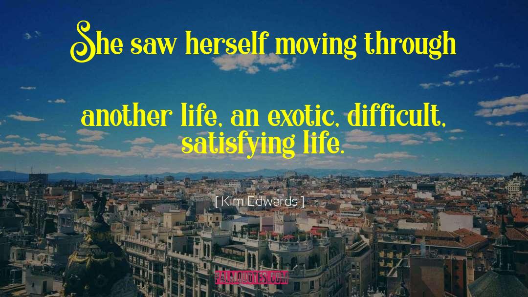 Kim Edwards Quotes: She saw herself moving through