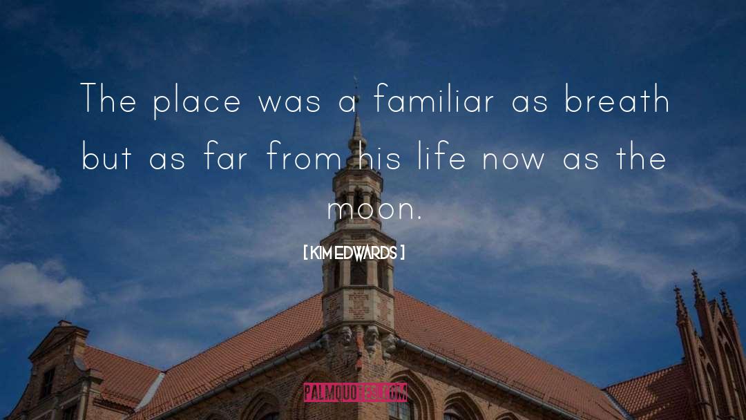 Kim Edwards Quotes: The place was a familiar