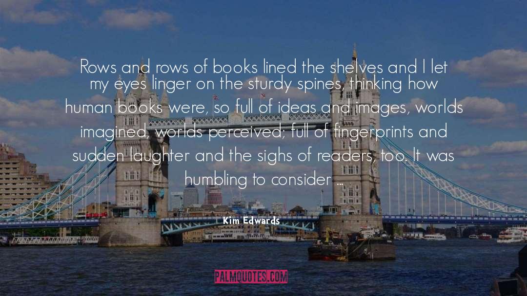 Kim Edwards Quotes: Rows and rows of books