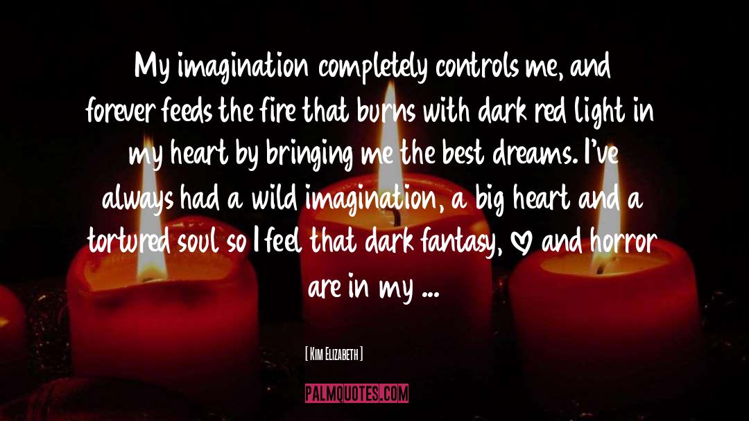 Kim Elizabeth Quotes: My imagination completely controls me,