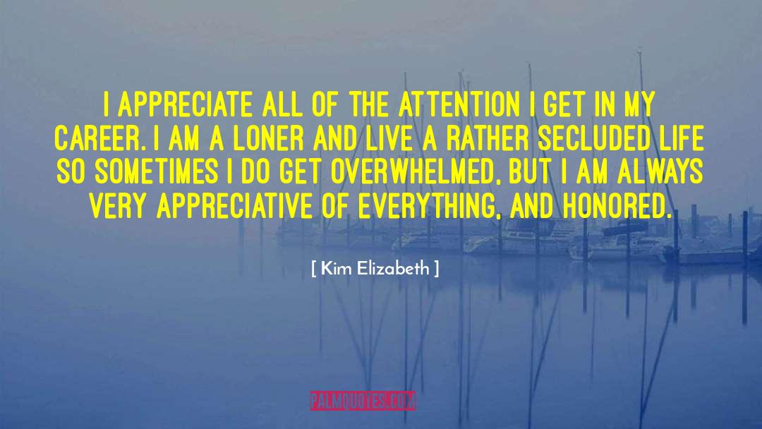 Kim Elizabeth Quotes: I appreciate all of the