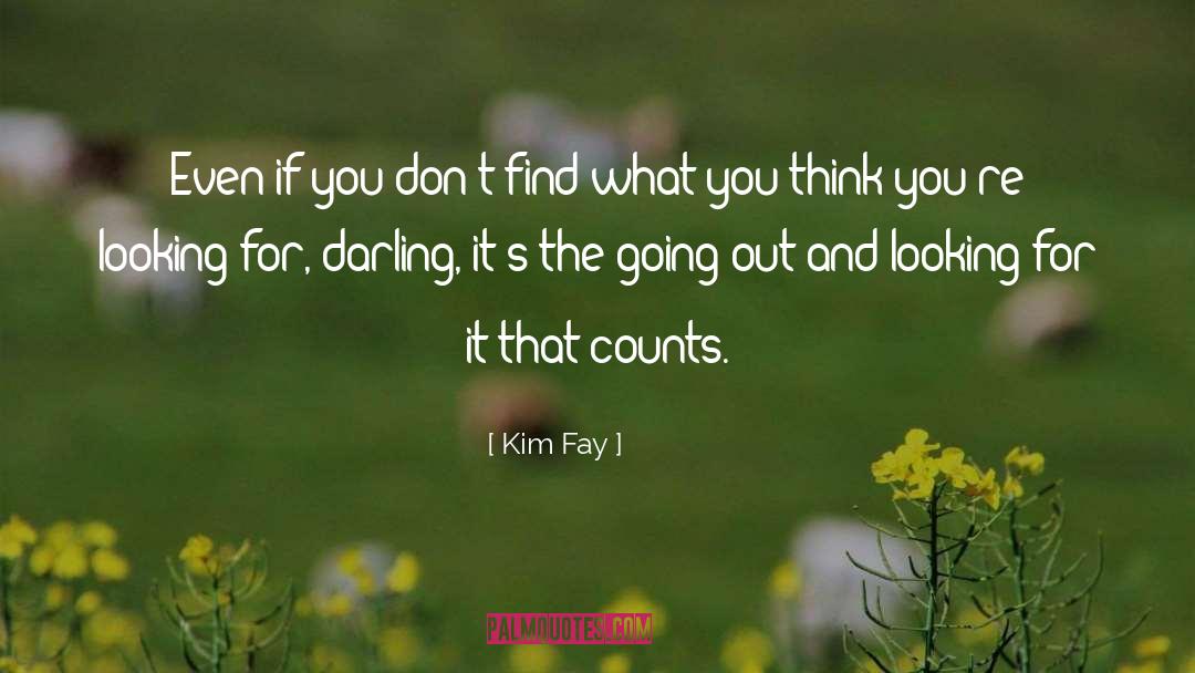 Kim Fay Quotes: Even if you don't find