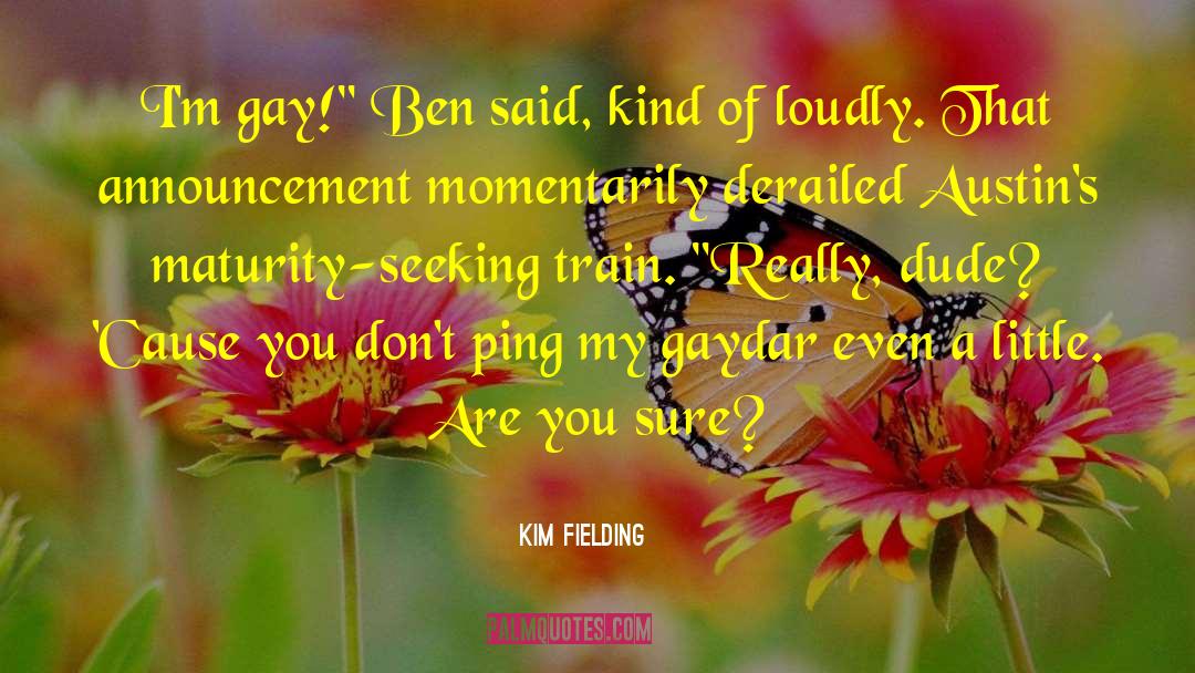 Kim Fielding Quotes: I'm gay!