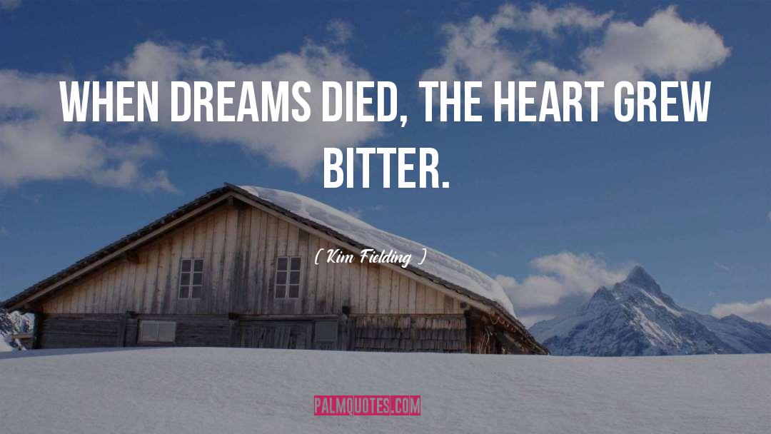 Kim Fielding Quotes: when dreams died, the heart