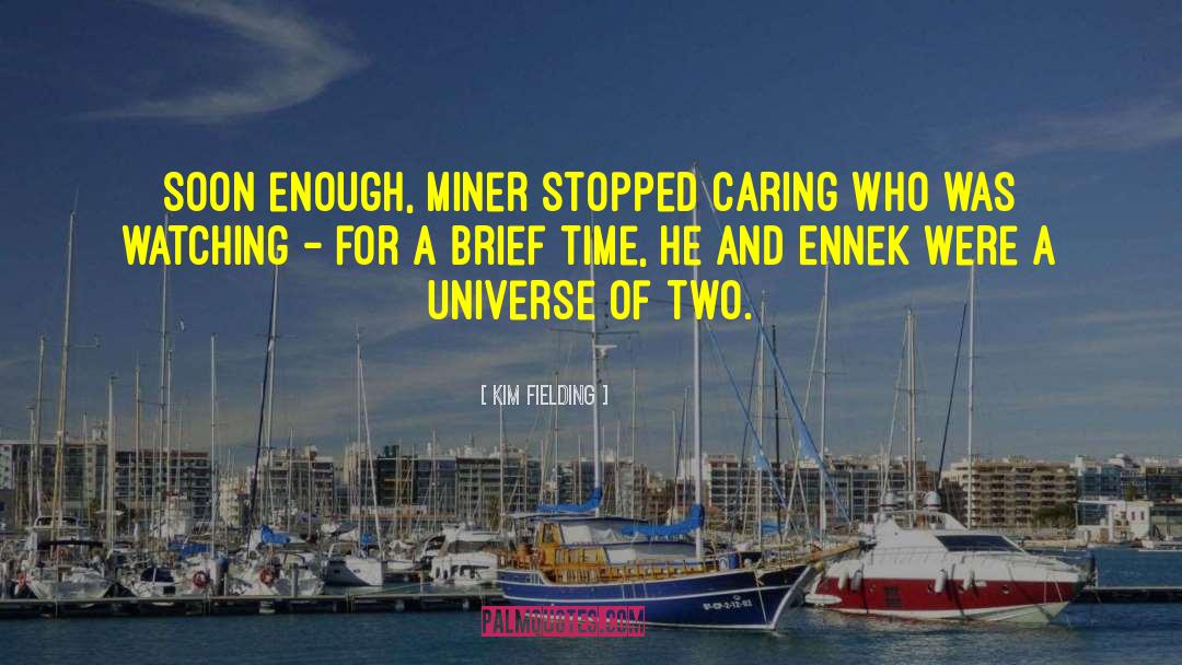 Kim Fielding Quotes: Soon enough, Miner stopped caring