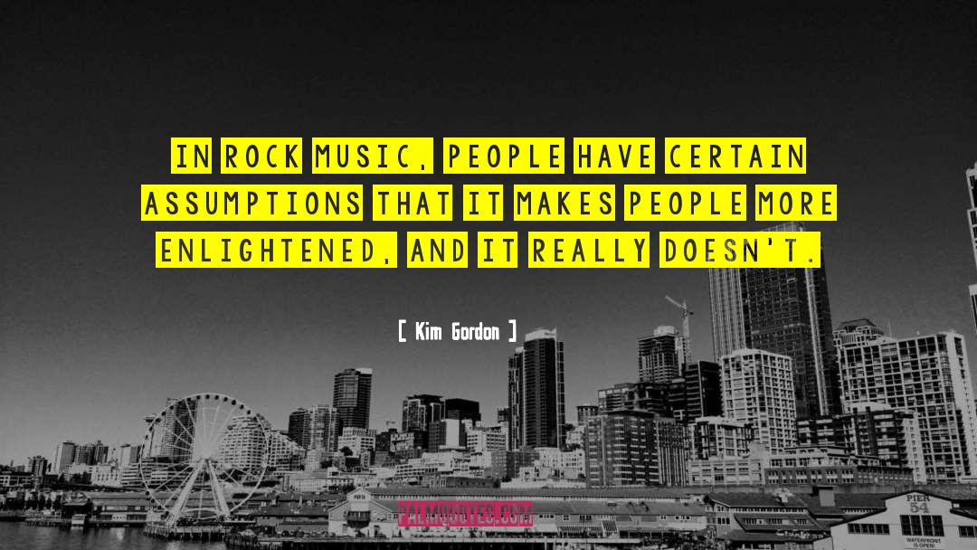 Kim Gordon Quotes: In rock music, people have