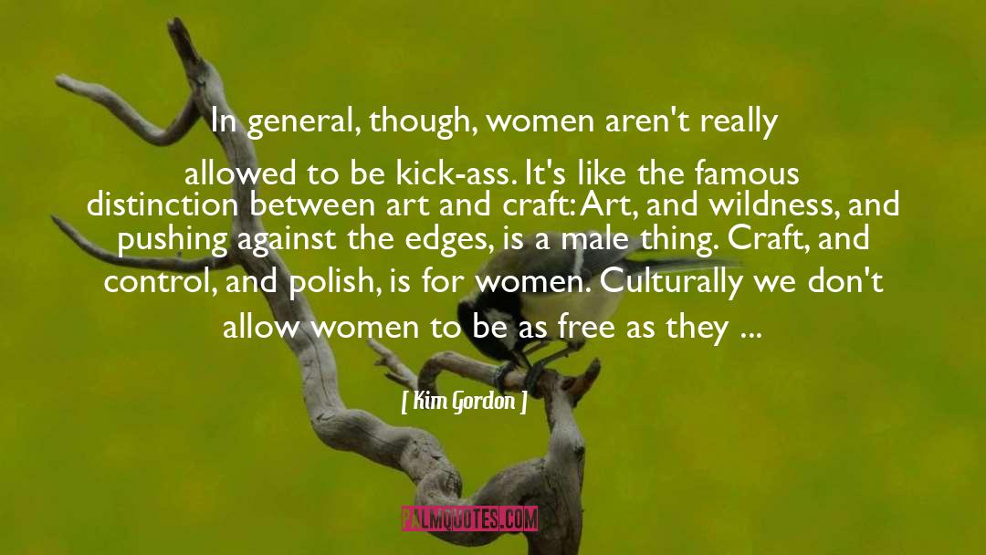Kim Gordon Quotes: In general, though, women aren't