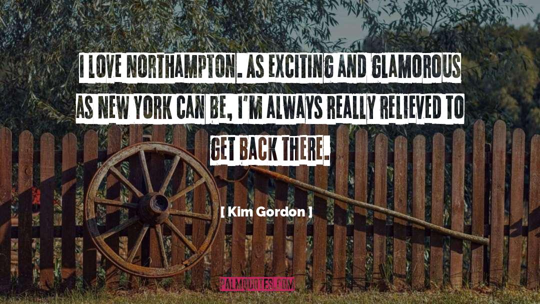 Kim Gordon Quotes: I love Northampton. As exciting