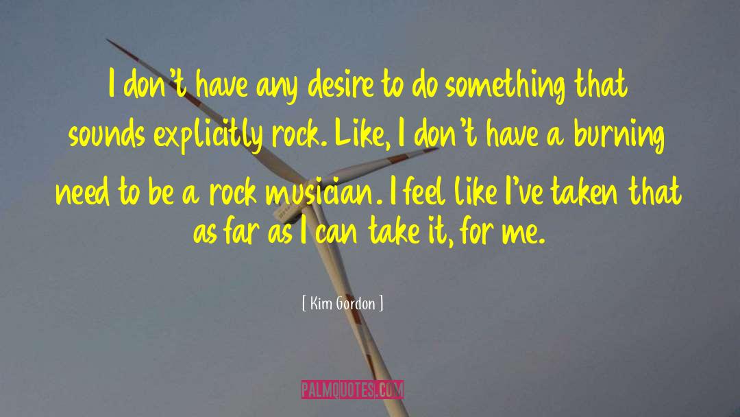 Kim Gordon Quotes: I don't have any desire