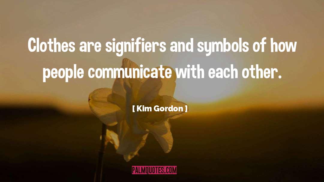 Kim Gordon Quotes: Clothes are signifiers and symbols