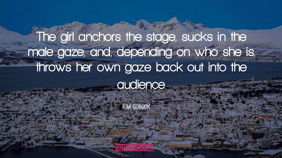 Kim Gordon Quotes: The girl anchors the stage,