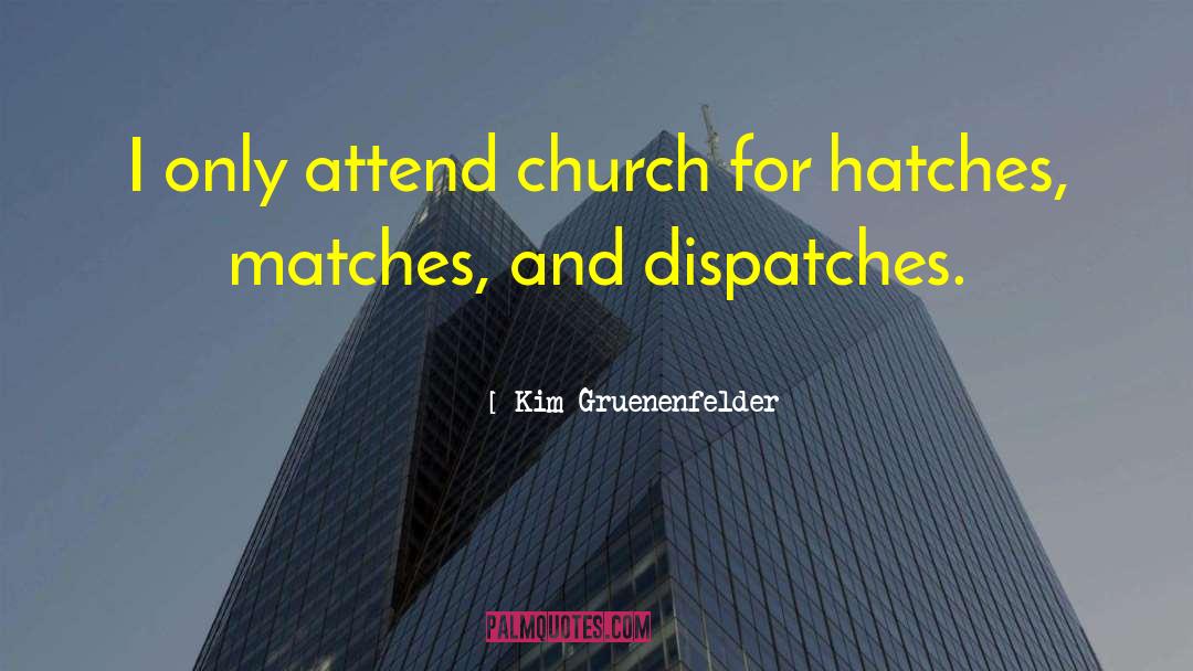 Kim Gruenenfelder Quotes: I only attend church for