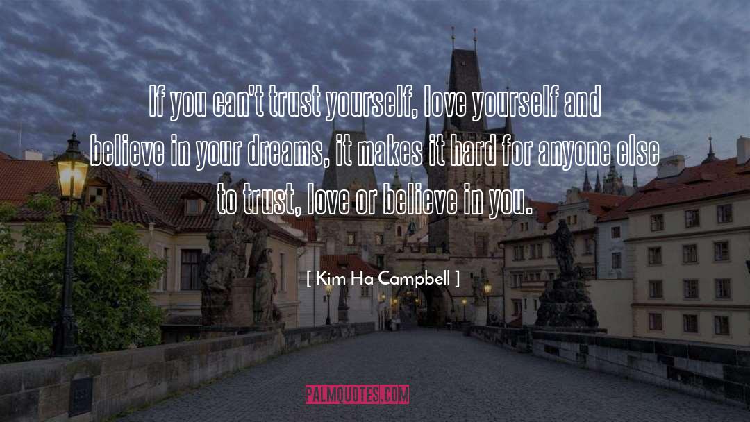 Kim Ha Campbell Quotes: If you can't trust yourself,