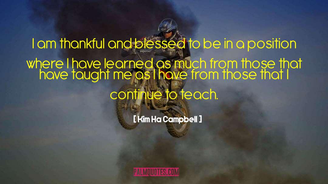 Kim Ha Campbell Quotes: I am thankful and blessed