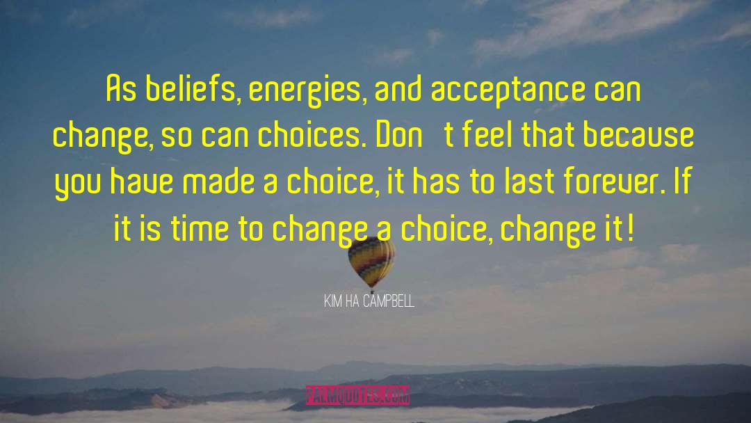 Kim Ha Campbell Quotes: As beliefs, energies, and acceptance