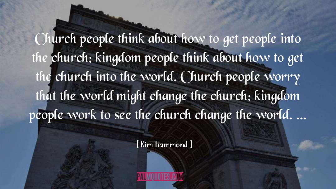Kim Hammond Quotes: Church people think about how