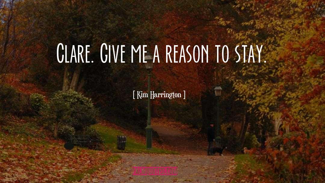 Kim Harrington Quotes: Clare. Give me a reason