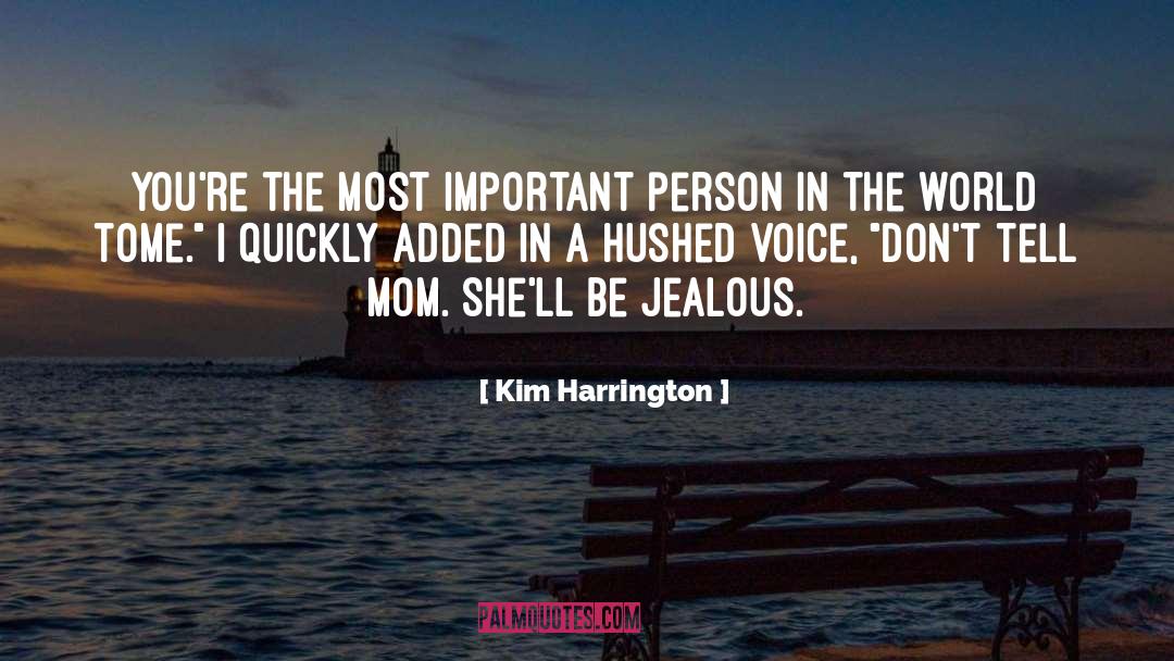 Kim Harrington Quotes: You're the most important person