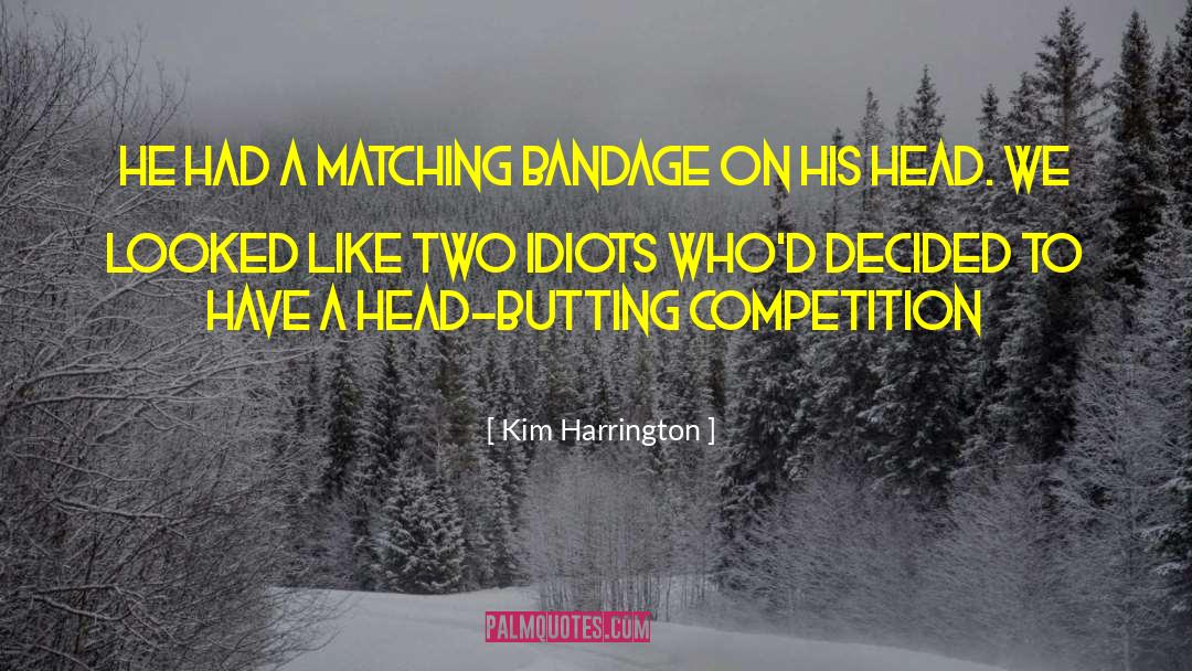 Kim Harrington Quotes: He had a matching bandage